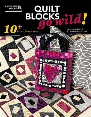 Quilt Blocks Go Wild! by Levie, Eleanor