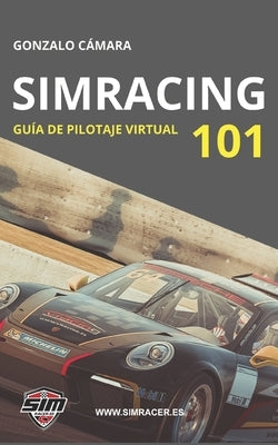 Simracing 101: Guía básica de pilotaje virtual by Segovia, Alberto