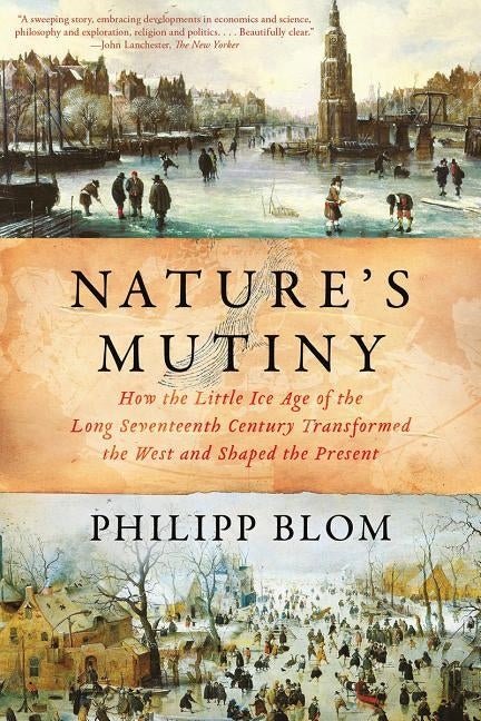 Nature's Mutiny: How the Little Ice Age of the Long Seventeenth Century Transformed the West and Shaped the Present Paperback Liveright Publishing Corporation