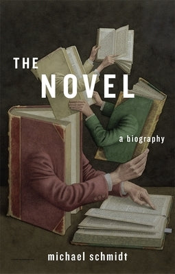 The Novel: A Biography by Schmidt, Michael