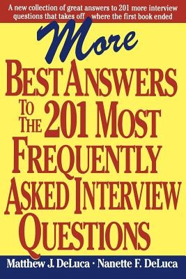 More Best Answers to the 201 Most Frequently Asked Interview Questions by DeLuca, Nanette