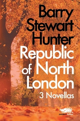 Republic of North London: 3 Novellas by Hunter, Barry Stewart