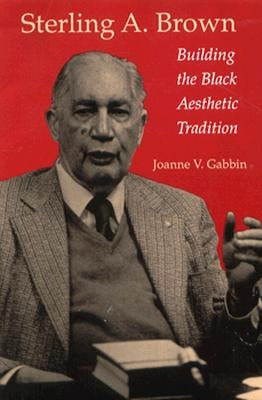 Sterling A. Brown: Building the Black Aesthetic Tradition Paperback University of Virginia Press