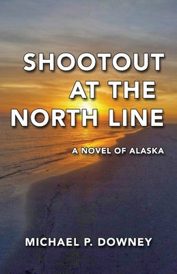 Shootout at the North Line: A Novel of Alaska Paperback Living English