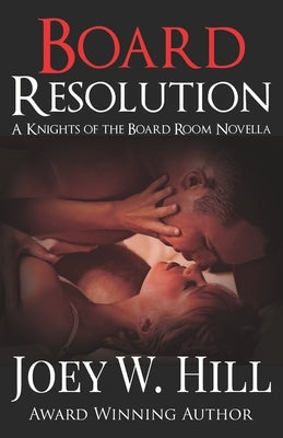 Board Resolution: A Knights of the Board Room Novella by Hill, Joey W.