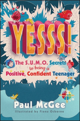 Yesss!: The Sumo Secrets to Being a Positive, Confident Teenager by McGee, Paul