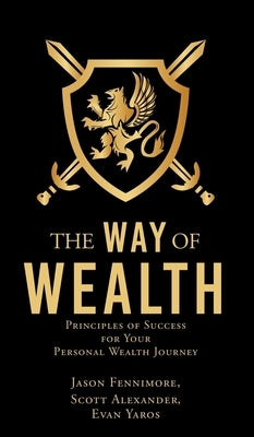 The Way of Wealth: Principles of Success for Your Personal Wealth Journey by Fennimore, Jason