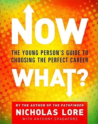 Now What?: The Young Person's Guide to Choosing the Perfect Career by Lore, Nicholas