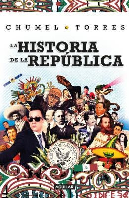 La Historia de la República/ The History of the Republic by Torres, Chumel