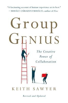 Group Genius: The Creative Power of Collaboration Basic Books