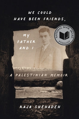 We Could Have Been Friends, My Father and I: A Palestinian Memoir by Shehadeh, Raja