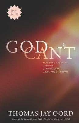 God Can't: How to Believe in God and Love after Tragedy, Abuse, and Other Evils Paperback Sacrasage Press