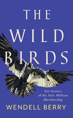 Cover of The Wild Birds: Six Stories of the Port William Membership by Counterpoint LLC, featuring artwork related to the book.