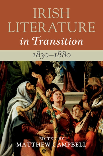 Irish Literature in Transition, 1830-1880: Volume 3 by Campbell, Matthew