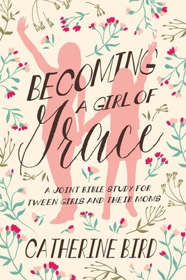 Paperback Bible study book titled "Becoming a Girl of Grace" for tween girls and moms, published by ACU Press/Leafwood Publishers.