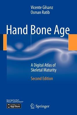 Hand Bone Age: A Digital Atlas of Skeletal Maturity by Gilsanz, Vicente