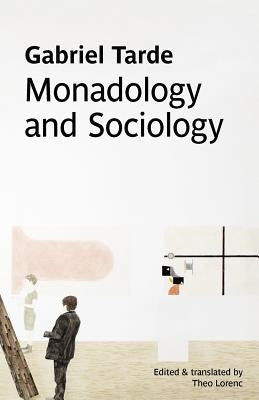 Monadology and Sociology by Tarde, Gabriel