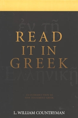 Read It in Greek: An Introduction to New Testament Greek by Countryman, Louis William