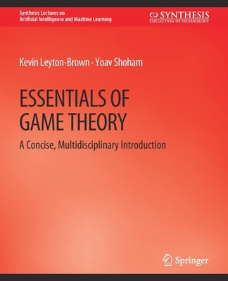 Essentials of Game Theory: A Concise Multidisciplinary Introduction by Leyton-Brown, Kevin