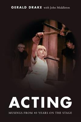 Acting: Musings from 40 years on the stage Paperback Createspace Independent Publishing Platform