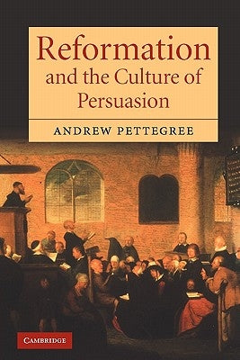 Reformation and the Culture of Persuasion Paperback Cambridge University Press