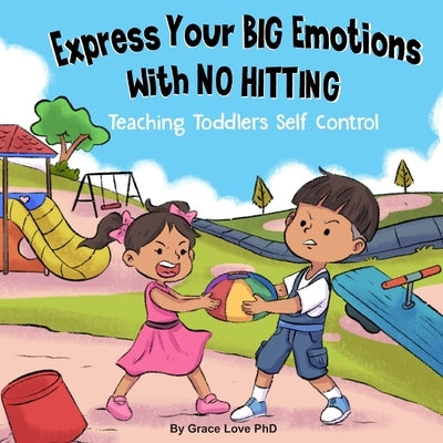 Express Your Big Emotions With No Hitting: Teaching Toddlers Self Control Paperback Independently Published