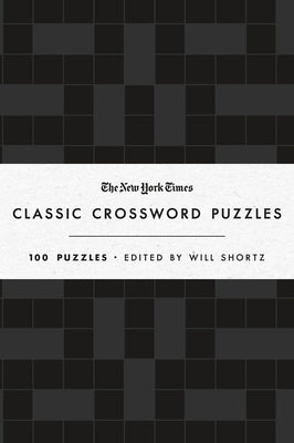 The New York Times Classic Crossword Puzzles (Black and White): 100 Puzzles Edited by Will Shortz by New York Times