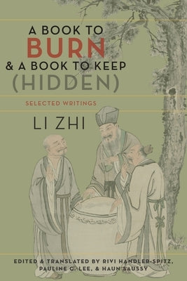 A Book to Burn and a Book to Keep (Hidden): Selected Writings by Li, Zhi