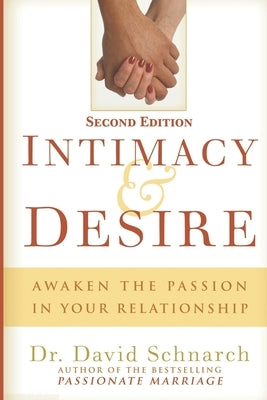 Intimacy & Desire: Awaken The Passion In Your Relationship by Schnarch, David
