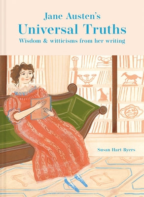 Jane Austen's Universal Truths: Wisdom and Witticisms from Her Writing by Hart-Byers, Susan