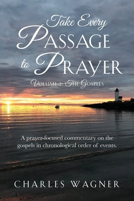 Take Every Passage to Prayer, Volume 2, The Gospels Paperback Xulon Press