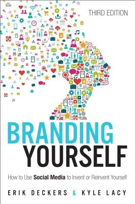 Branding Yourself: How to Use Social Media to Invent or Reinvent Yourself by Deckers, Erik