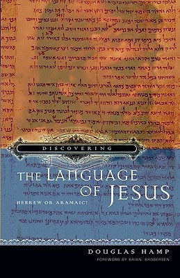 Discovering the Language of Jesus: Hebrew or Aramaic? by Hamp, Douglas