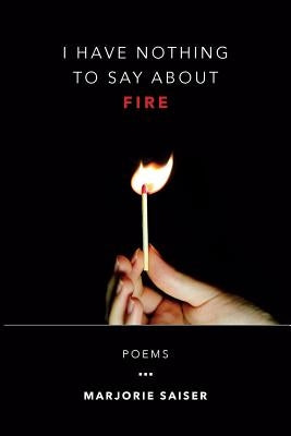 I Have Nothing to Say about Fire Paperback Backwaters Press