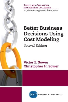 Better Business Decisions Using Cost Modeling, Second Edition Paperback Business Expert Press