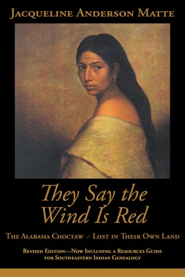 They Say the Wind Is Red: The Alabama Choctaw--Lost in Their Own Paperback NewSouth Books