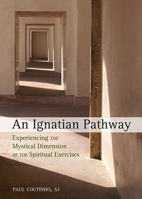 An Ignatian Pathway: Experiencing the Mystical Dimension of the Spiritual Exercises Paperback Loyola Press