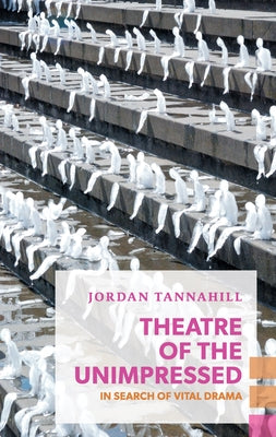 Theatre of the Unimpressed: In Search of Vital Drama Paperback Coach House Books