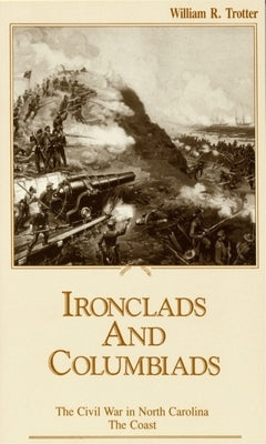 Ironclads and Columbiads: The Coast by Trotter, William R.