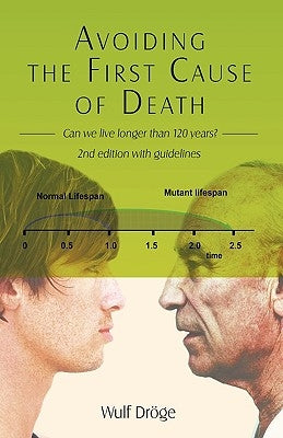 Avoiding the First Cause of Death: Can We Live Longer and Better? by Dröge, Wulf