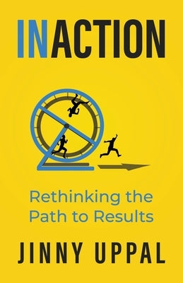 In/Action: Rethinking the Path to Results by Uppal, Jinny