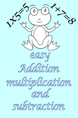 Easy Addition, multiplication, and subtraction: Drills, a smart method for learning Addition, multiplication, and subtraction tables while having fun, Paperback Independently Published