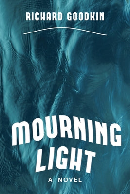 Mourning Light by Goodkin, Richard