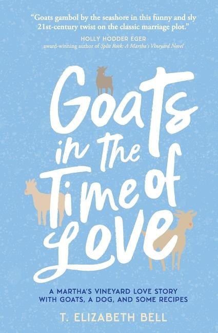 Goats in the Time of Love: A Martha's Vineyard love story with goats, a dog, and some recipes Paperback Pabodie Press