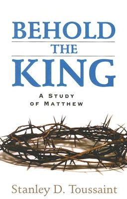 Behold the King: A Study of Matthew Paperback Kregel Academic & Professional