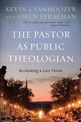 The Pastor as Public Theologian: Reclaiming a Lost Vision Paperback Baker Academic