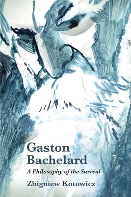 Gaston Bachelard: A Philosophy of the Surreal Paperback Edinburgh University Press