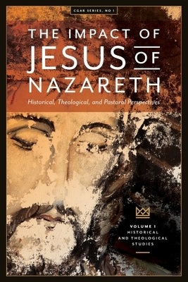 The Impact of Jesus of Nazareth: Historical, Theological, and Pastoral Perspectives Paperback Sydney College of Divinity