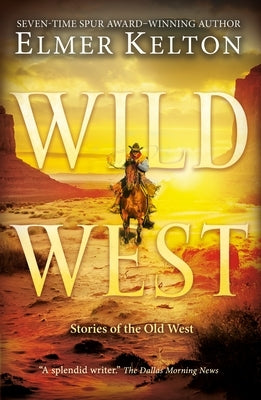 Wild West: Stories of the Old West by Kelton, Elmer