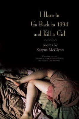 I Have to Go Back to 1994 and Kill a Girl Paperback Sarabande Books